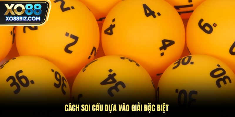Cách soi cầu dựa vào giải đặc biệt 