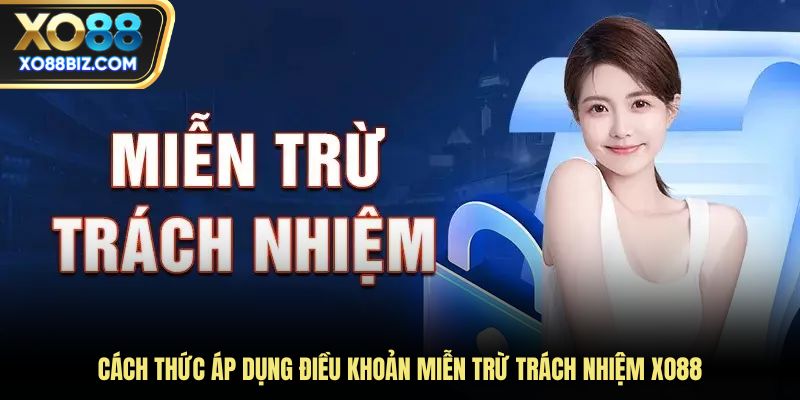 Cách thức áp dụng điều khoản miễn trừ trách nhiệm XO88