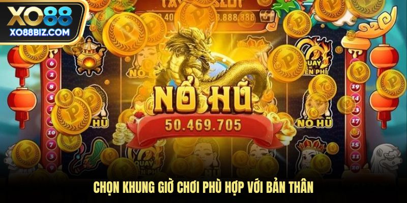 Chọn khung giờ chơi phù hợp với bản thân