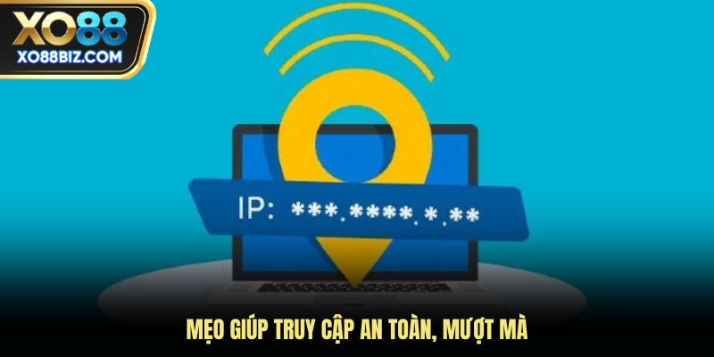 Mẹo giúp truy cập an toàn, mượt mà