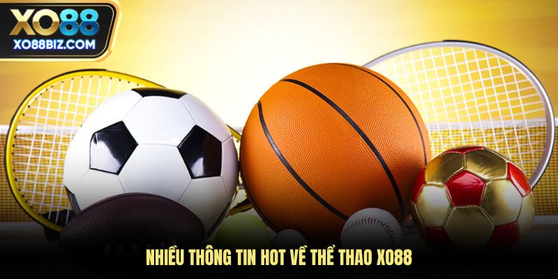 Nhiều thông tin hot về thể thao XO88