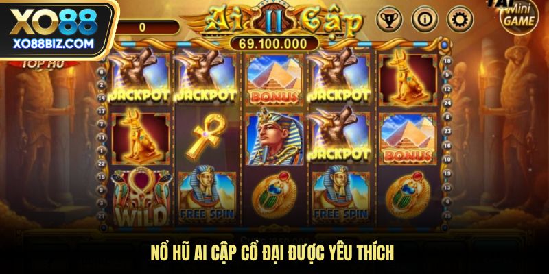 Nổ hũ Ai Cập cổ đại được yêu thích 