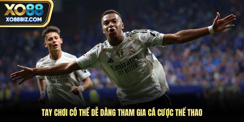 Thành viên có thể dễ dàng tham gia cá cược thể thao