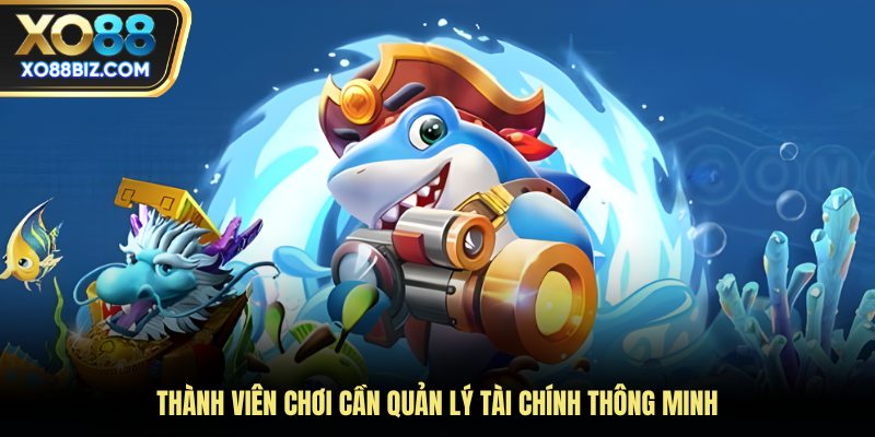 Thành viên chơi cần quản lý tài chính thông minh