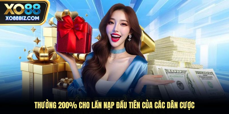 Thưởng 200% cho lần nạp đầu tiên của các dân cược