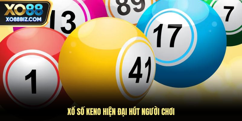 Xổ số Keno hiện đại hút người chơi